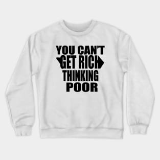 You Can't Get Rich Thinking Poor Crewneck Sweatshirt